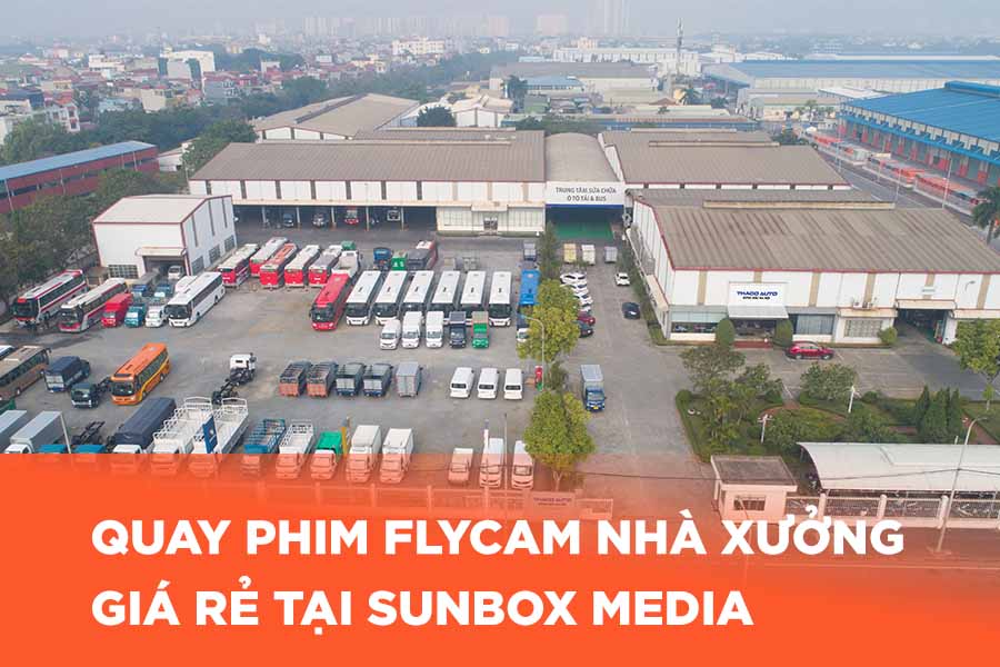 Dịch vụ quay Flycam nhà xưởng giá rẻ tại Sunbox Media 1 quay flycam nhà xưởng