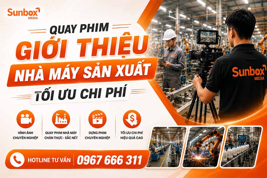 Báo giá dịch vụ quay phim nhà máy tại Sunbox Media 2 báo giá dịch vụ quay phim nhà máy, dịch vụ quay phim nhà máy, quay phim sản xuất, sunbox media
