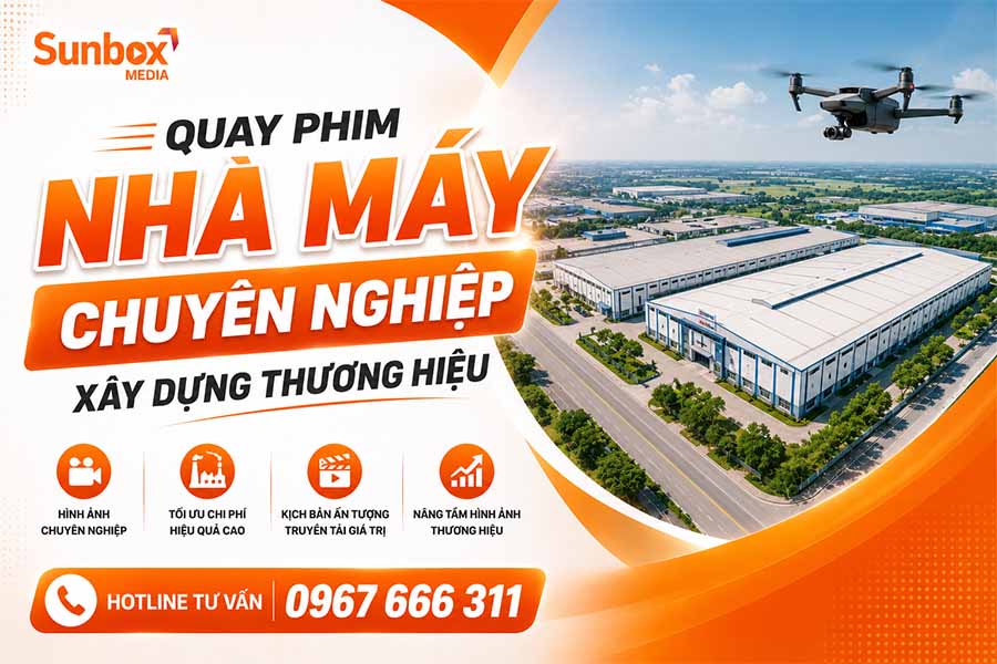 Báo giá dịch vụ quay phim nhà máy tại Sunbox Media