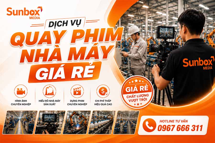 Báo giá dịch vụ quay phim nhà máy tại Sunbox Media 1 báo giá dịch vụ quay phim nhà máy, dịch vụ quay phim nhà máy, báo giá quay phim, sunbox media, quay phim nhà máy giá rẻ