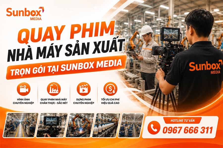 quay phim nhà máy sản xuất, dịch vụ quay phim nhà máy, báo giá quay phim nhà máy, quay phim nhà xưởng, sunbox media, sản xuất video