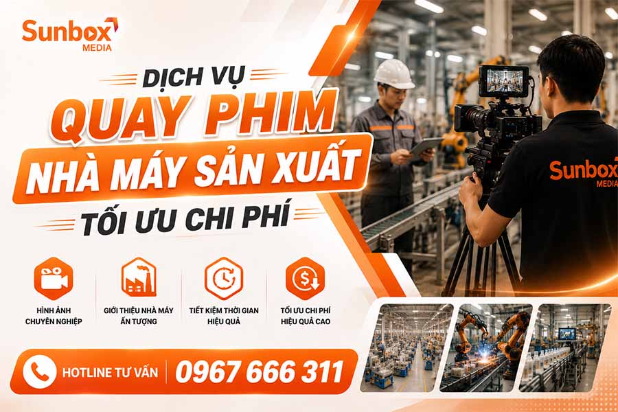 quay phim nhà máy sản xuất, dịch vụ quay phim nhà máy, dịch vụ quay phim, sunbox media, quay video nhà xưởng