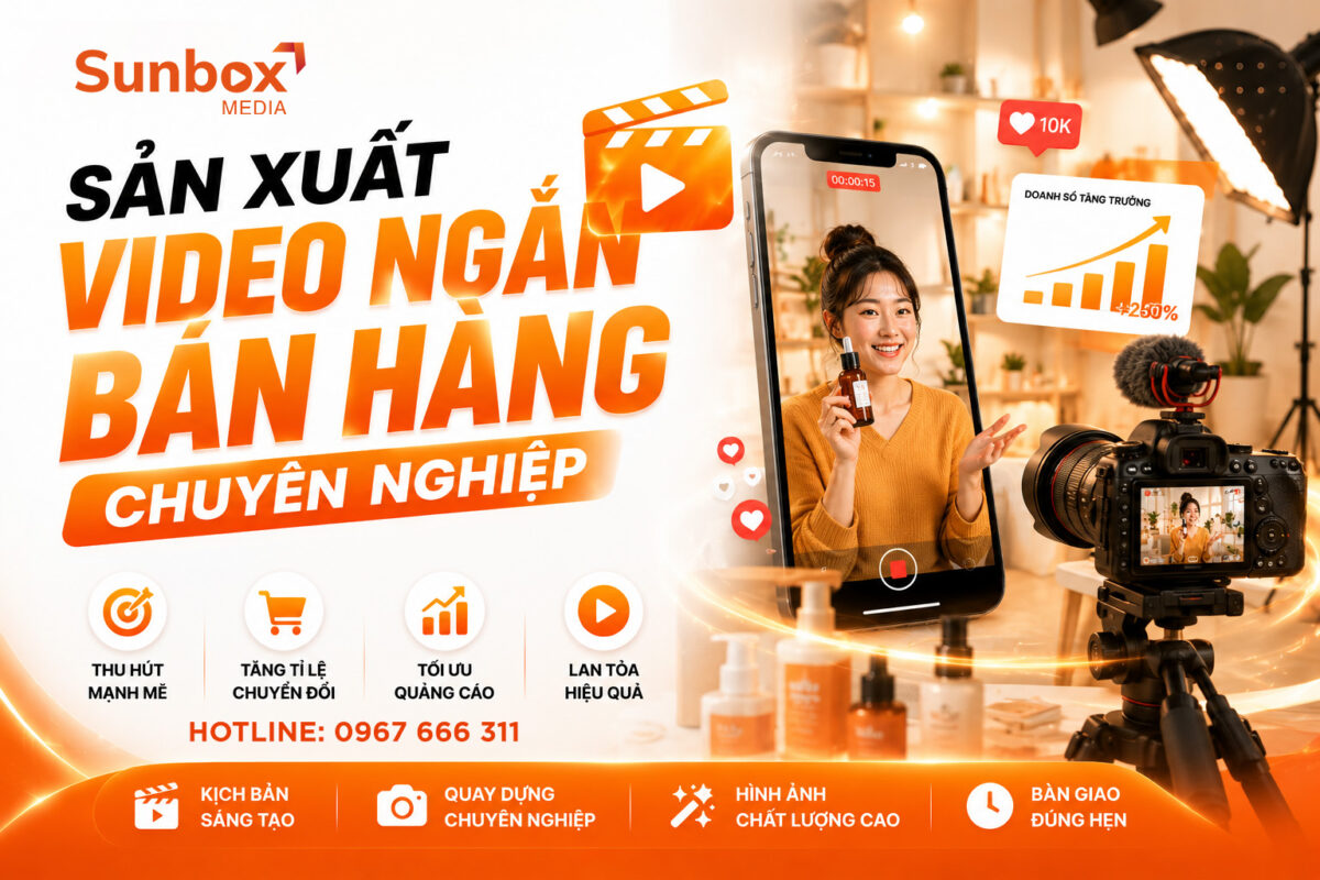 sản xuất video ngắn bán hàng, dịch vụ làm video, edit video, sunbox media, sản xuất clip, dịch vụ video