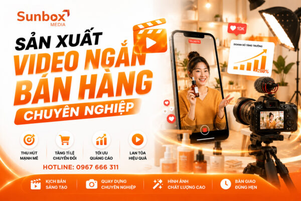 sản xuất video ngắn bán hàng, dịch vụ làm video, edit video, sunbox media, sản xuất clip, dịch vụ video